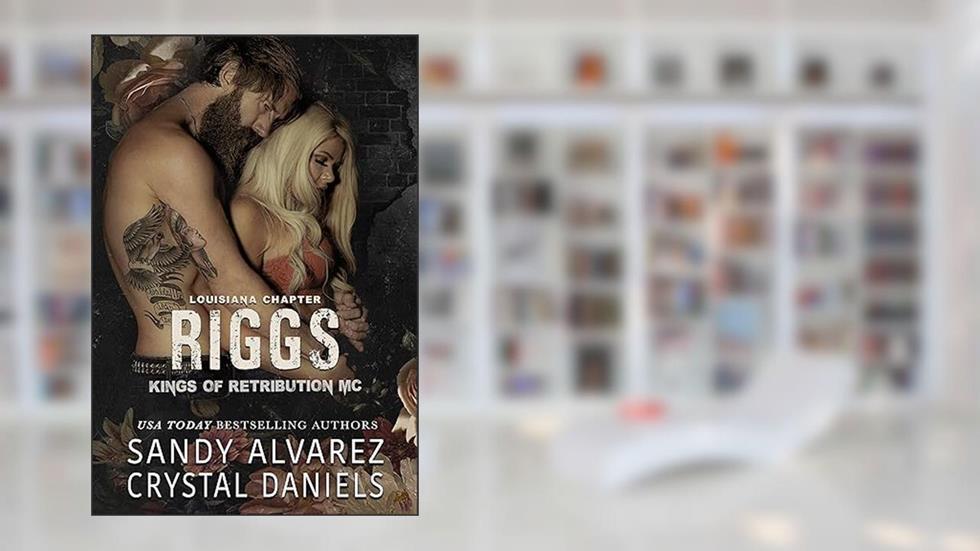 Riggs (Kings of Retribution Louisiana Book 1), written by Crystal Daniels; Sandy Alvarez