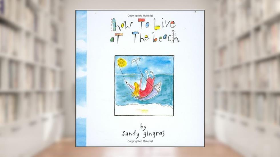 How to Live at the Beach, written by Sandy Gingras