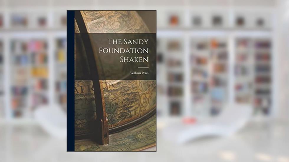 The Sandy Foundation Shaken, written by William Penn