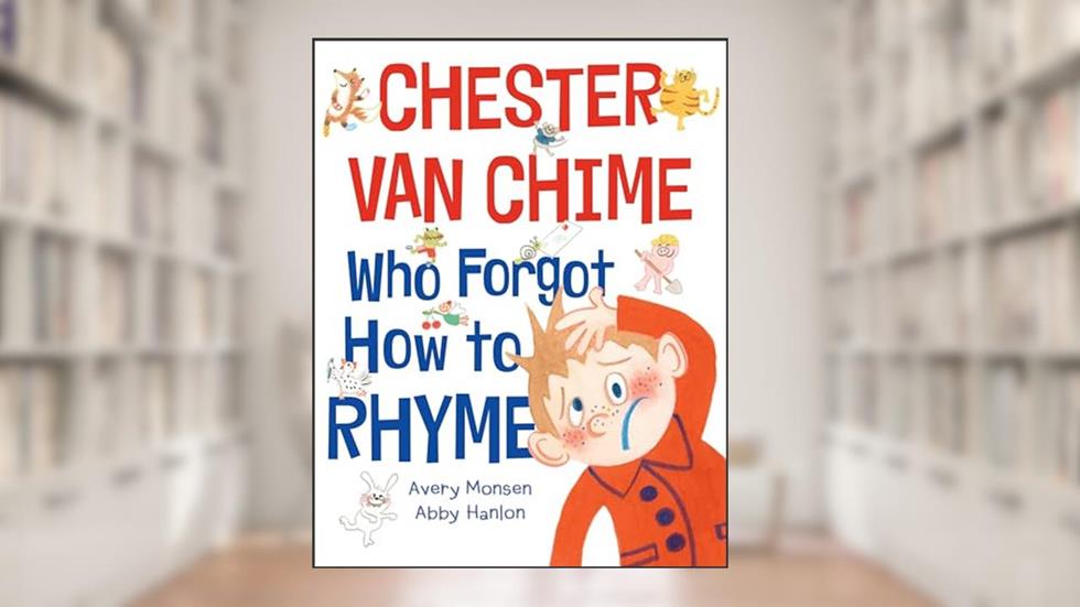 Chester van Chime Who Forgot How to Rhyme, written by Avery Monsen