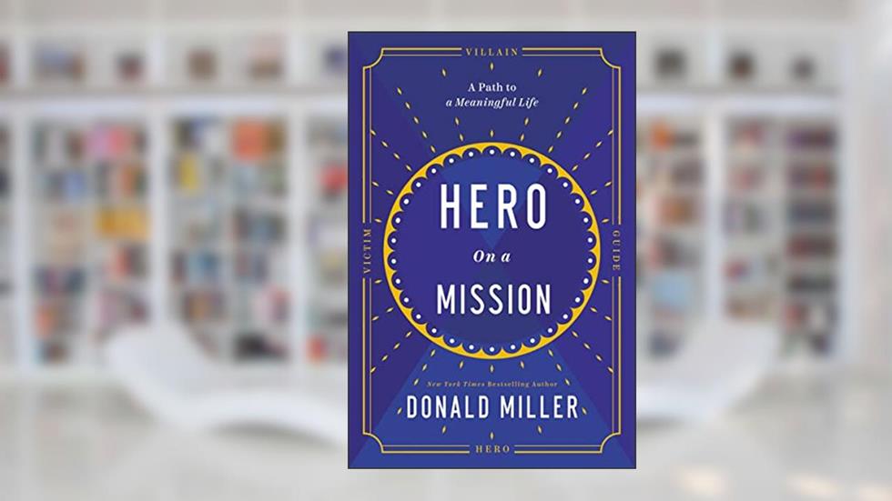 Hero on a Mission: A Path to a Meaningful Life, written by Donald Miller