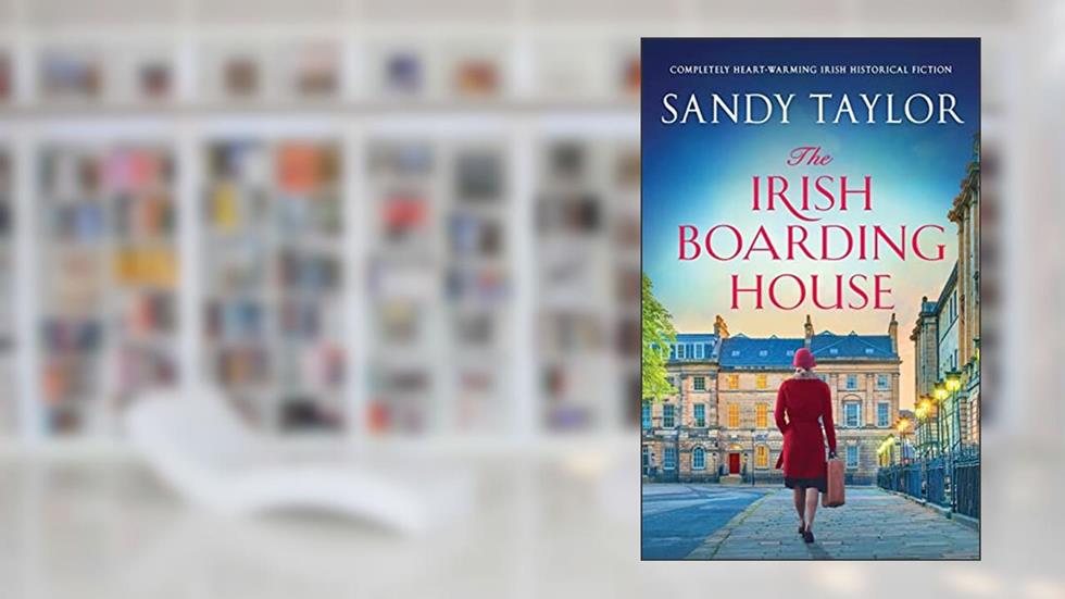 The Irish Boarding House: Completely heart-warming Irish historical fiction, written by Sandy Taylor