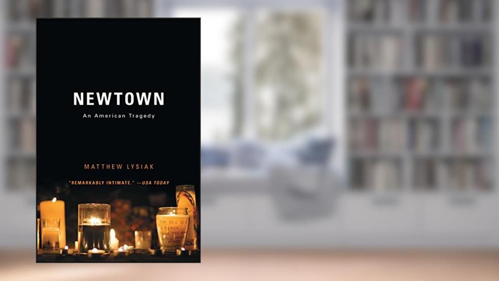 Newtown: An American Tragedy, written by Matthew Lysiak