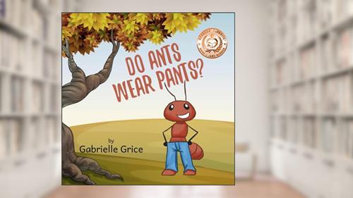 Do Ants Wear Pants?: A Children's Rhyming Book, written by Gabrielle Grice