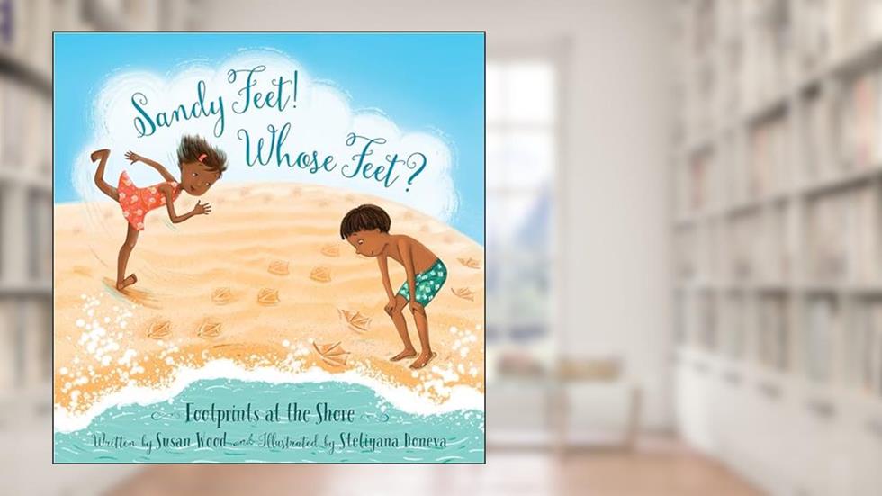 Sandy Feet! Whose Feet?: Footprints at the Shore, written by Susan Wood