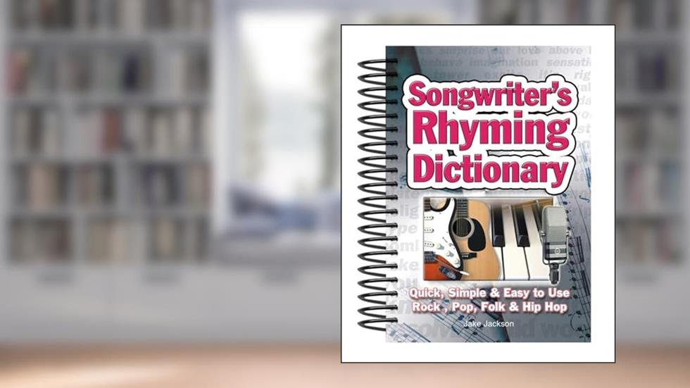 Songwriter's Rhyming Dictionary: Quick, Simple & Easy to Use; Rock, Pop, Folk & Hip Hop, written by Jake Jackson