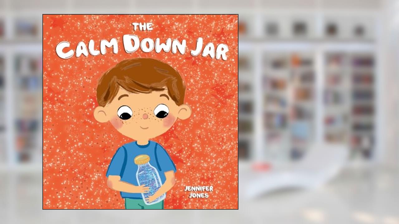 The Calm Down Jar: A Social Emotional, Rhyming, Early Reader Kid's Book to Help Calm Anger and Anxiety (Teacher Tools), written by Jennifer Jones