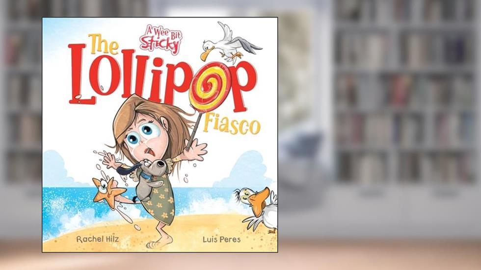 The Lollipop Fiasco: A Humorous Rhyming Story for Boys and Girls Ages 4-8 (A Wee Bit Sticky), written by Rachel Hilz