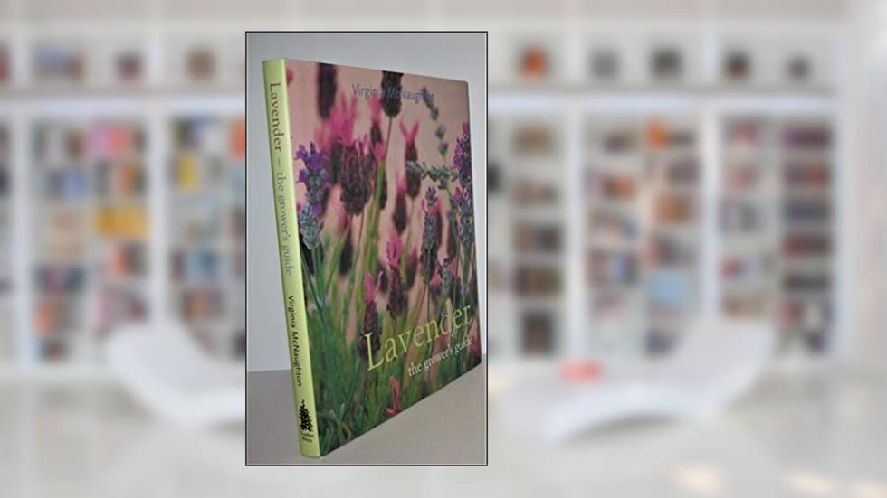 Lavender: The Grower's Guide, written by Virginia McNaughton