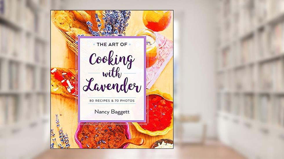 The Art of Cooking with Lavender, written by Nancy Baggett