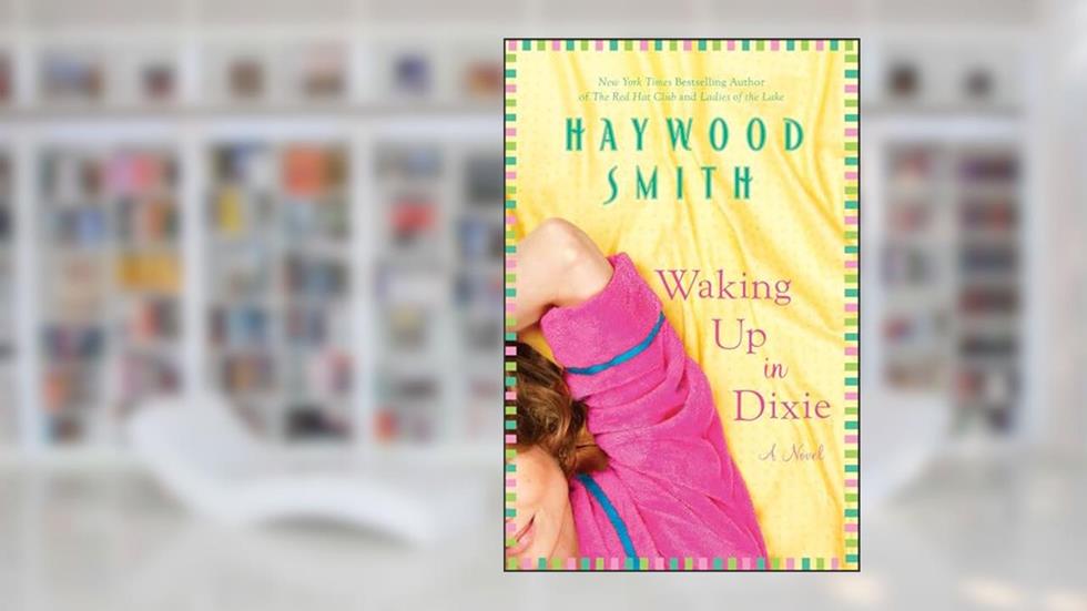Waking Up in Dixie: A Novel, written by Haywood Smith