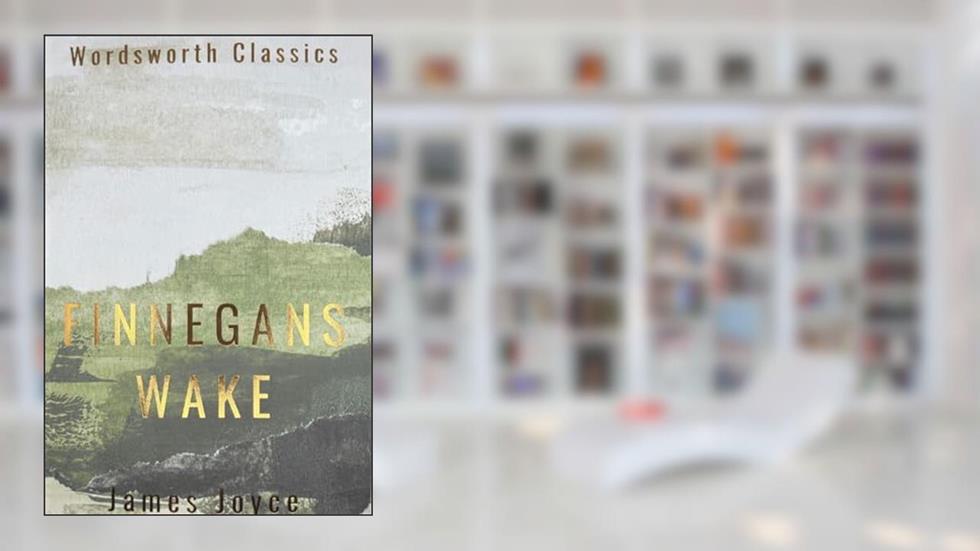 Finnegans Wake (Wordsworth Classics), written by James Joyce