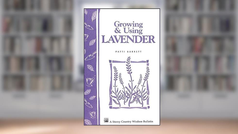 Growing & Using Lavender: Storey's Country Wisdom Bulletin A-155 (Storey Country Wisdom Bulletin), written by Patricia R. Barrett