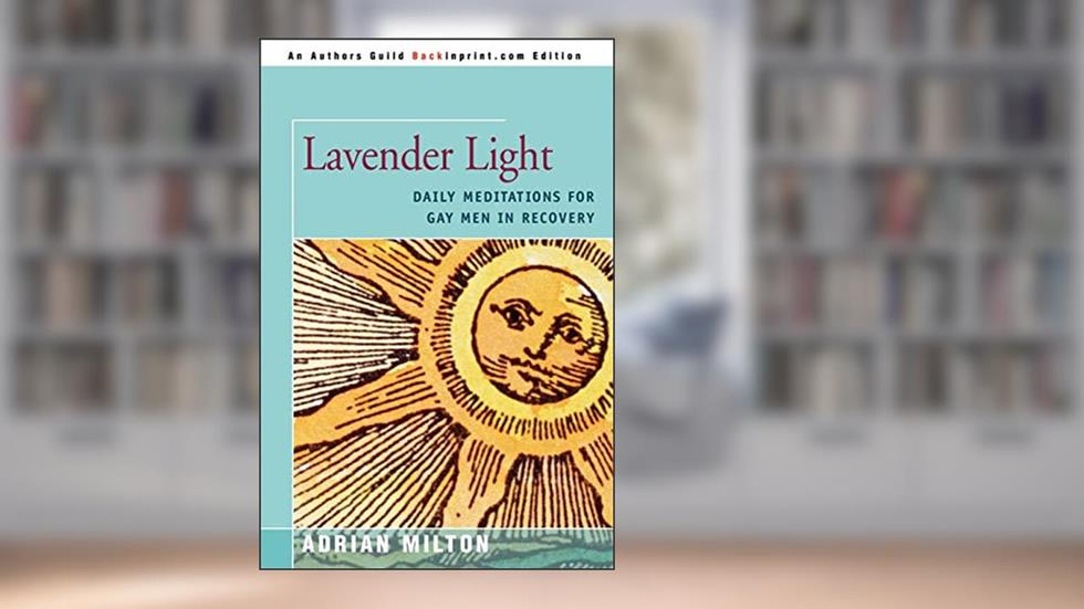 LAVENDER LIGHT: DAILY MEDITATIONS FOR GAY MEN IN RECOVERY, written by Adrian Milton