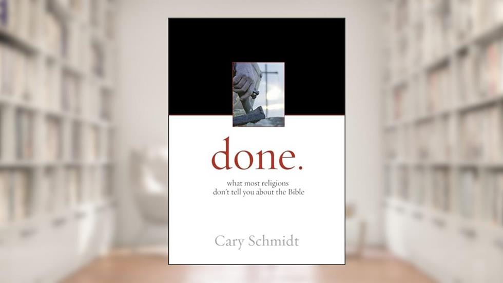 Done.: What most religions don't tell you about the Bible, written by Cary Schmidt