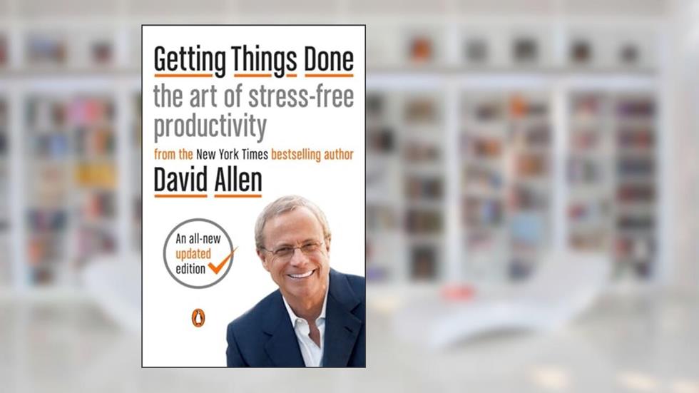 Getting Things Done: The Art of Stress-Free Productivity, written by David Allen