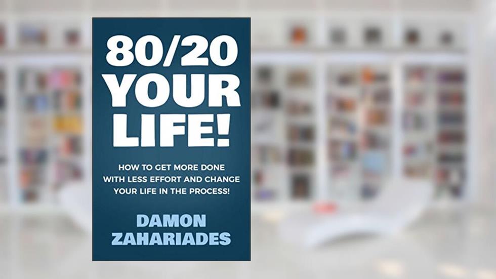 80/20 Your Life! How To Get More Done With Less Effort And Change Your Life In The Process!, written by Damon Zahariades