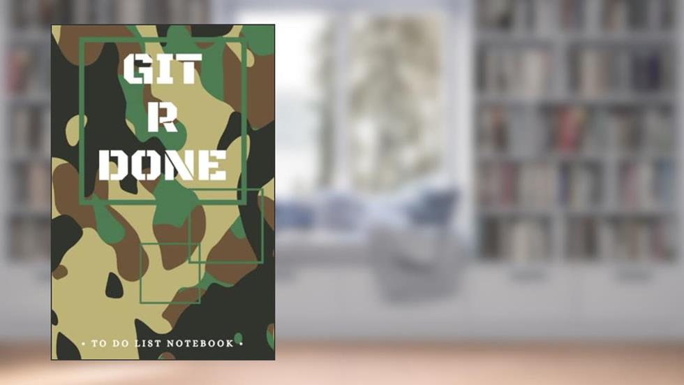 Git R Done TO DO LIST NOTEBOOK Camouflage: Log Daily Task Planner Organizer Manager Priorities with Checkboxes for Kids Adults Camo - Get it Done!, written by J Dell Press