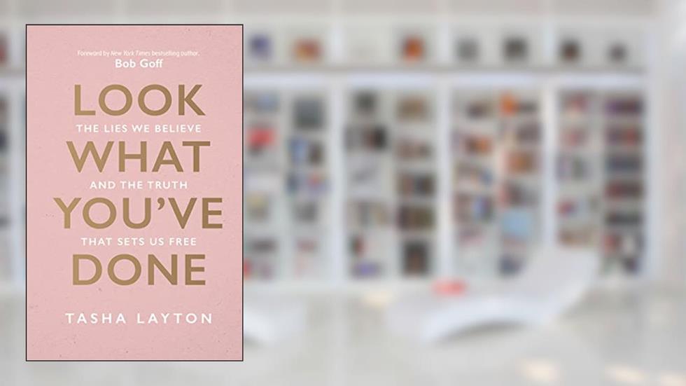 Look What You've Done: The Lies We Believe & The Truth That Sets Us Free, written by Tasha Layton