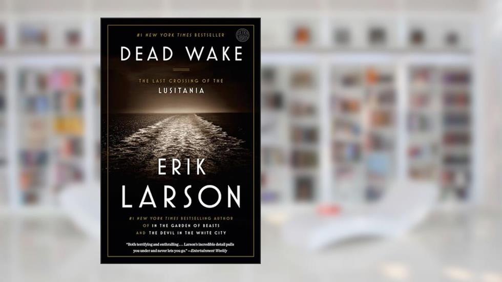 Dead Wake: The Last Crossing of the Lusitania, written by Erik Larson