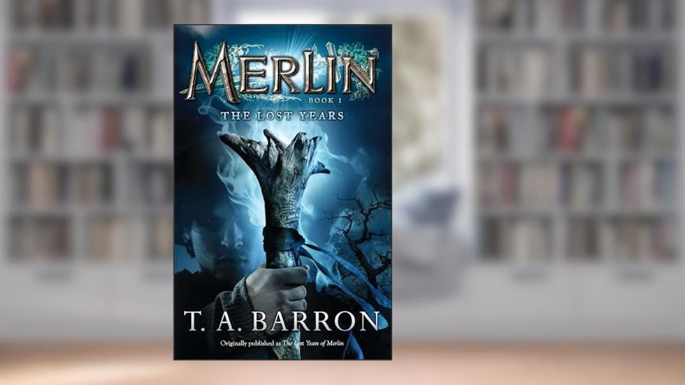 The Lost Years: Book 1 (Merlin Saga), written by T. A. Barron