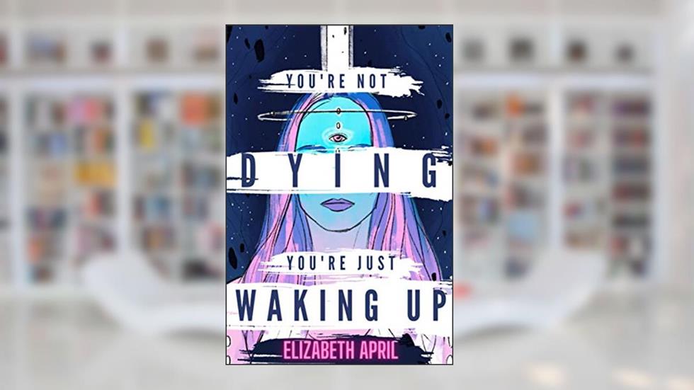 You're Not Dying You're Just Waking Up, written by Elizabeth April