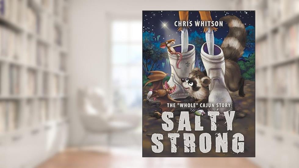 Salty Strong: The "Whole" Cajun Story, written by Chris Whitson
