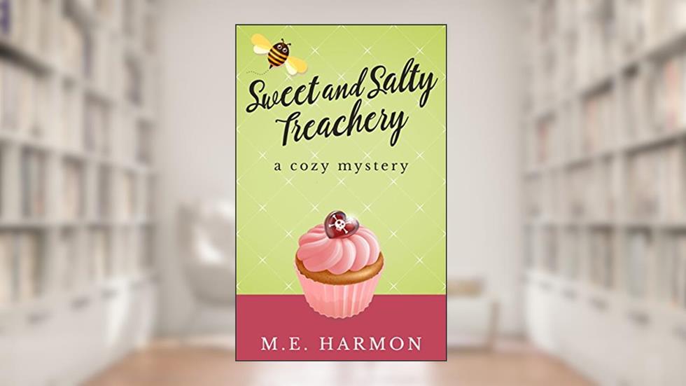 Sweet and Salty Treachery: A Cozy Mystery (HoneyBun Shop Mysteries Book 1), written by M.E. Harmon