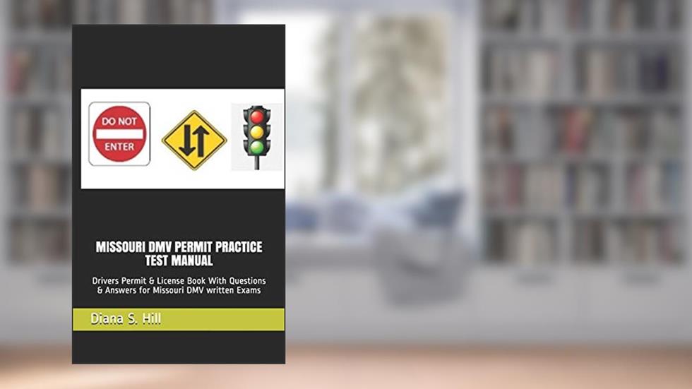MISSOURI DMV PERMIT PRACTICE TEST MANUAL: Drivers Permit & License Book With Questions & Answers for Missouri DMV written Exams, written by Diana S. Hill