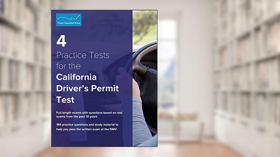 4 Practice Tests for the California Driver's Permit Test: 184 Practice Questions and Study Materials, written by Proper Education Group