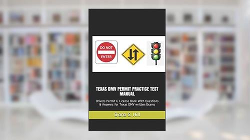 Cover from TEXAS DMV PERMIT PRACTICE TEST MANUAL: Drivers Permit & License Book With Questions & Answers for Texas DMV written Exams, written by Diana S. Hill