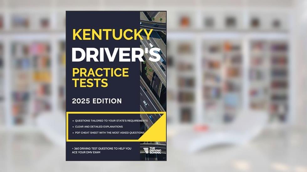 Kentucky Driver's Practice Tests: +360 Driving Test Questions To Help You Ace Your DMV Exam. (Practice Driving Tests), written by Ged Benson