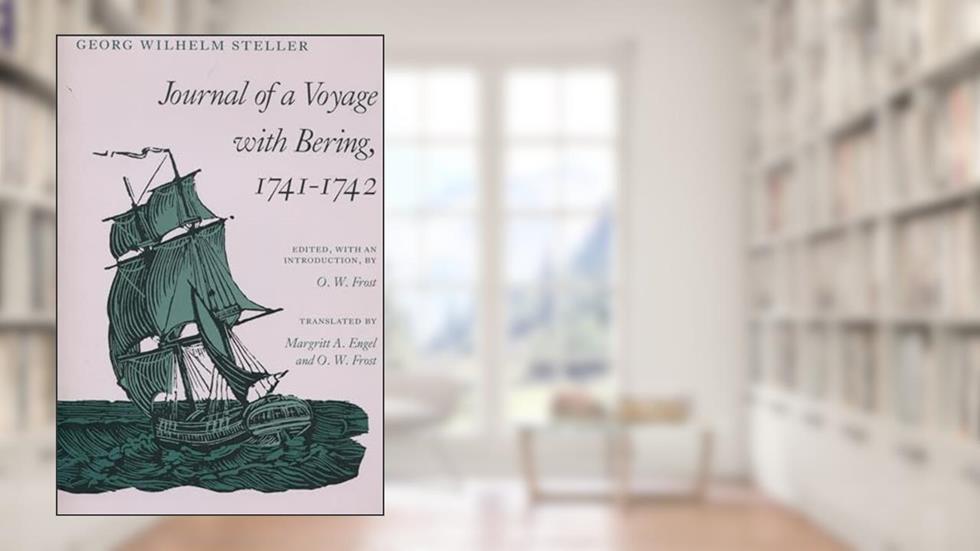 Journal of a Voyage with Bering, 1741-1742, written by Georg Steller