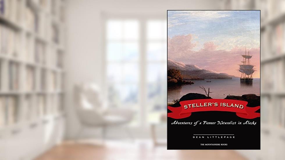 Steller's Island: Adventures of a Pioneer Naturalist in Alaska, written by Dean Littlepage