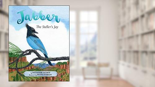 Cover from Jabber the Steller's Jay, written by Sylvester Allred