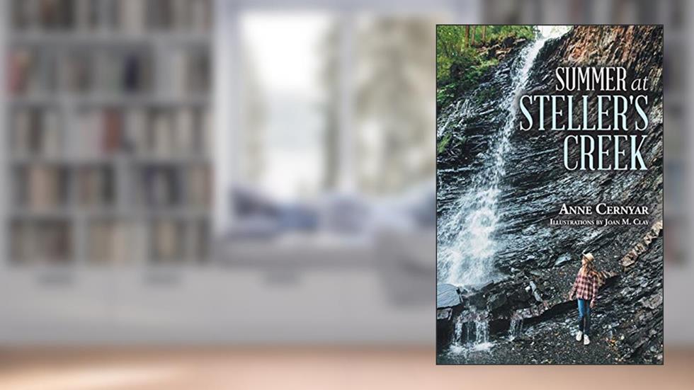 Summer at Steller's Creek, written by Anne Cernyar; Joan M. Clay; Anne Clay Cernyar