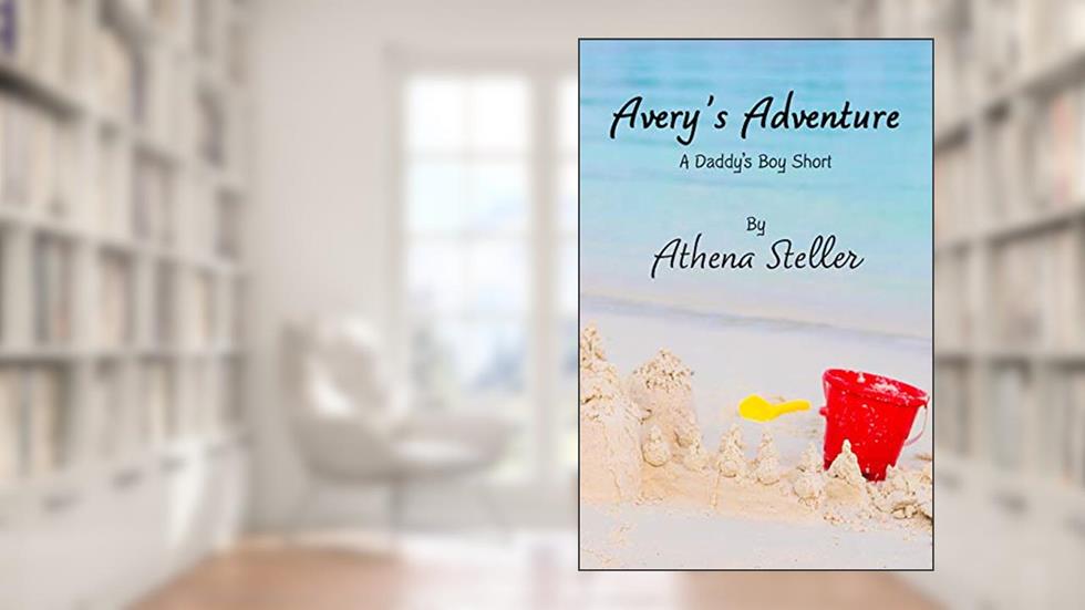 Avery's Adventure: A Daddy's Boy Short Story, written by Athena Steller