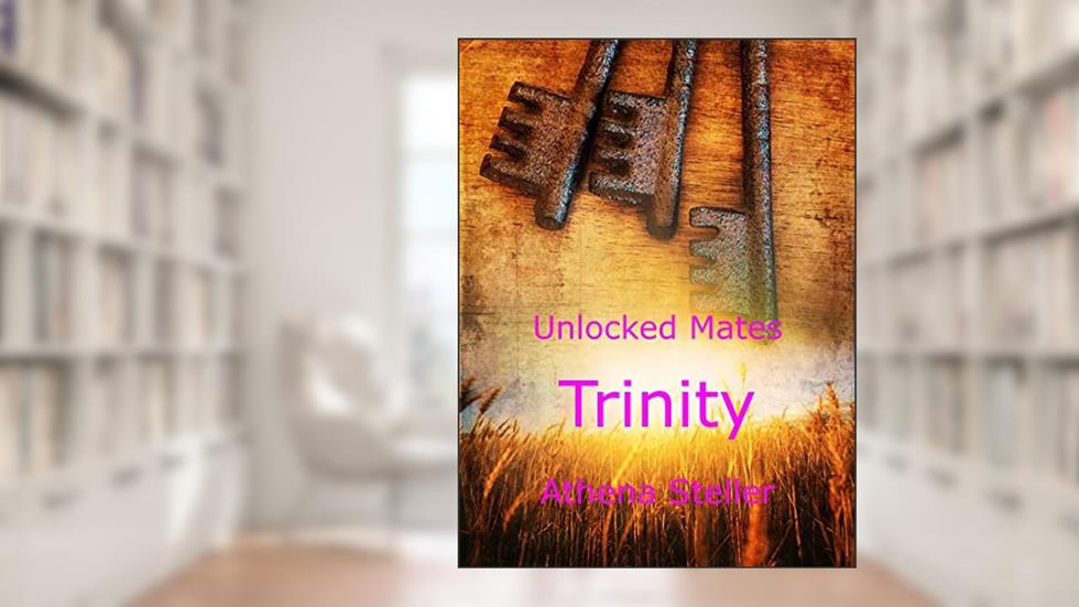 Trinity: Unlocked Mates Book 2, written by Athena Steller