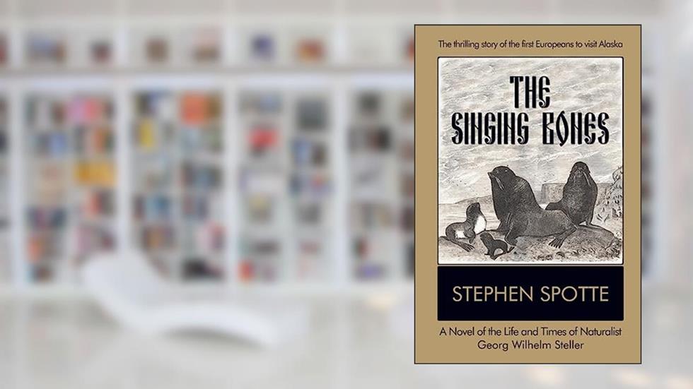 The Singing Bones: A Novel of the Life and Times of Naturalist Georg Wilhelm Steller, written by Stephen Spotte