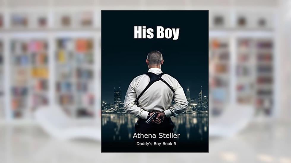His Boy: Daddy's Boy Book 5, written by Athena Steller