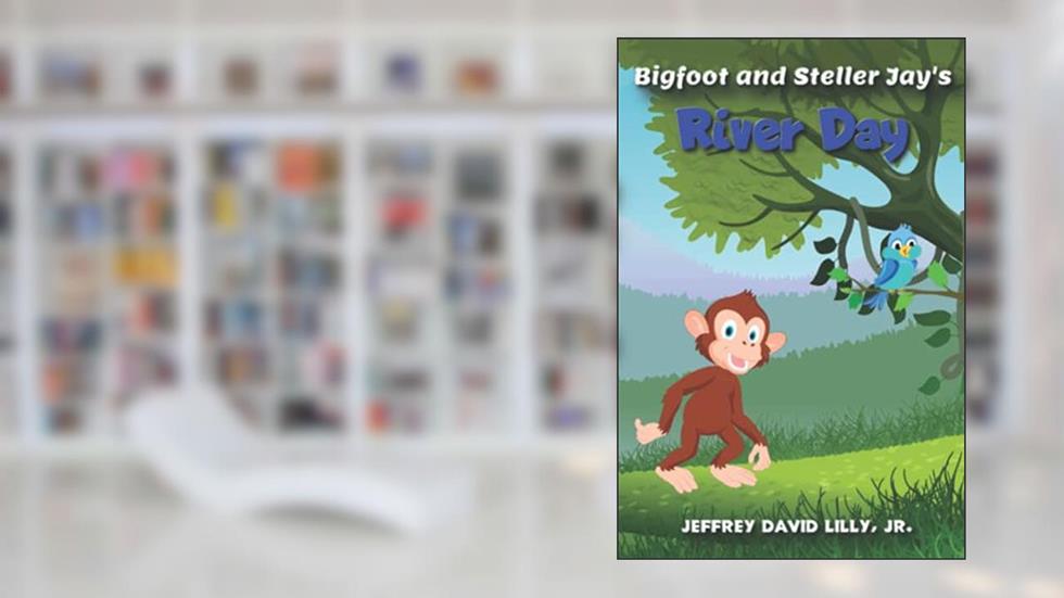 Bigfoot and Steller Jay's River Day, written by Jeffery David Lilly  Jr; Jeffrey Lilly