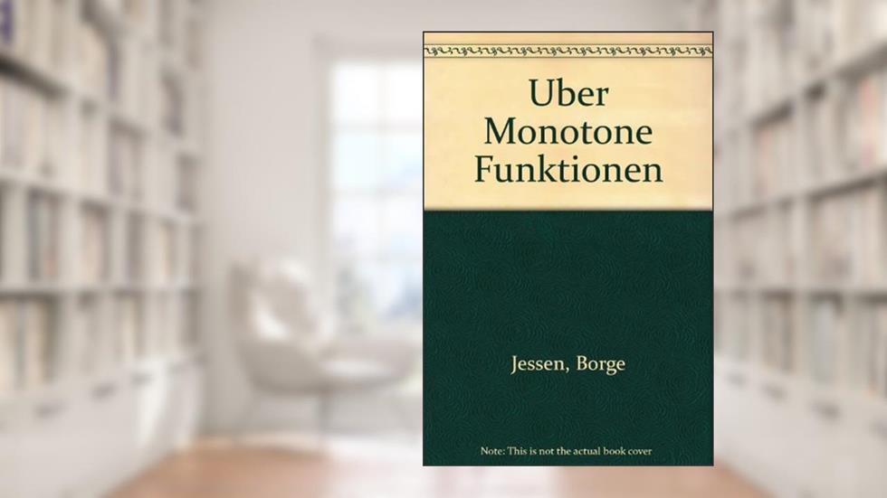 Uber Monotone Funktionen, written by Borge Jessen
