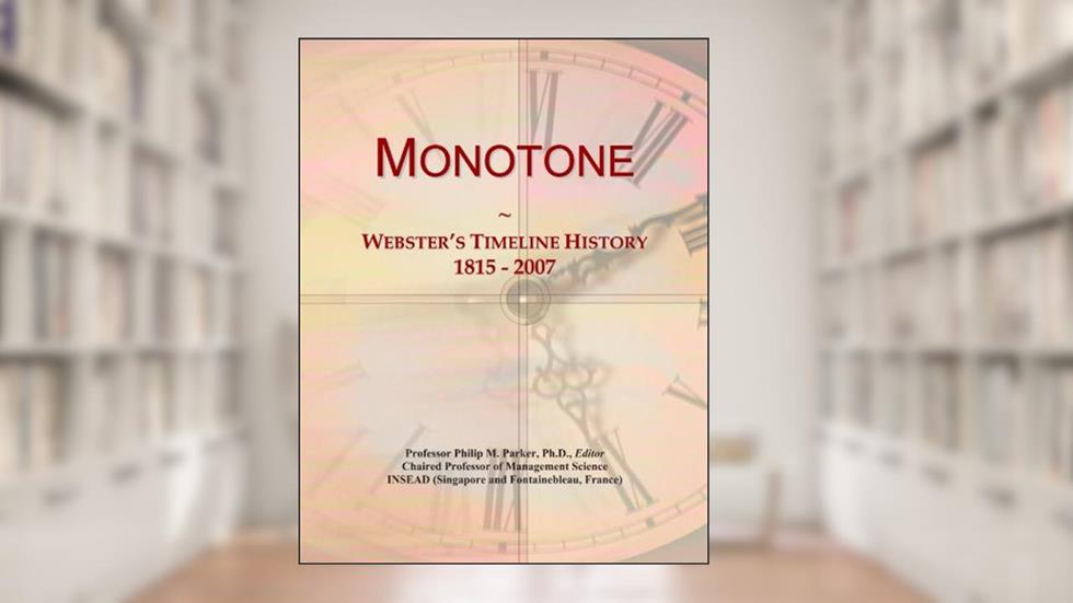 Monotone: Webster's Timeline History, 1815 - 2007, written by Icon Group International