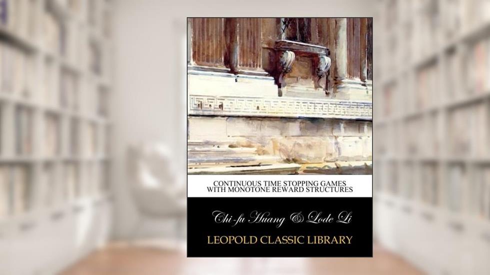 Continuous time stopping games with monotone reward structures, written by Chi-fu Huang