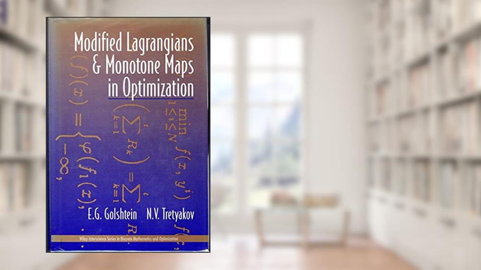 Modified Lagrangians and Monotone Maps in Optimization, written by E. G. Golshtein; N. V. Tretyakov