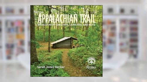Cover from The Appalachian Trail: Backcountry Shelters, Lean-Tos, and Huts, written by Sarah Jones Decker