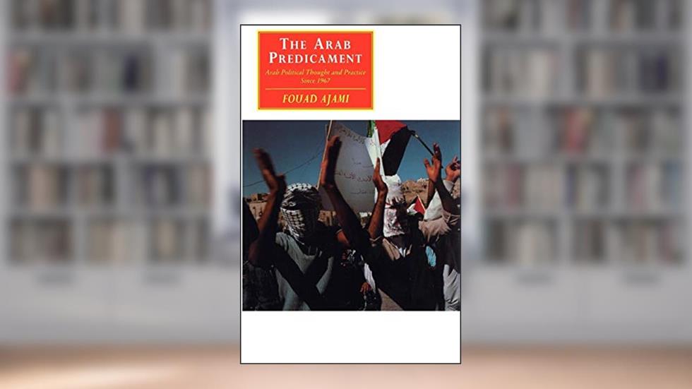The Arab Predicament: Arab Political Thought and Practice since 1967 (Canto original series), written by Fouad Ajami