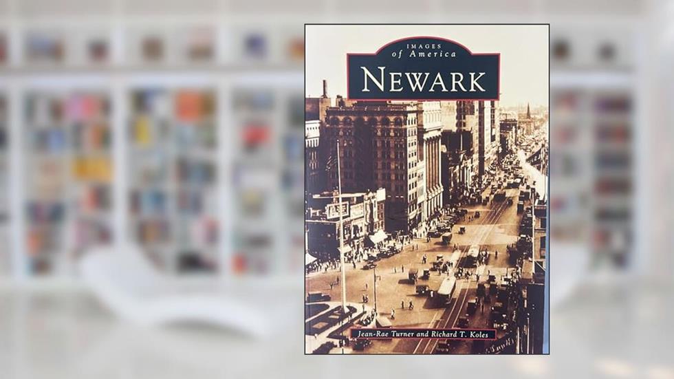 Newark (NJ) (Images of America), written by Jean-Rae  Turner  and; Richard  T.  Koles