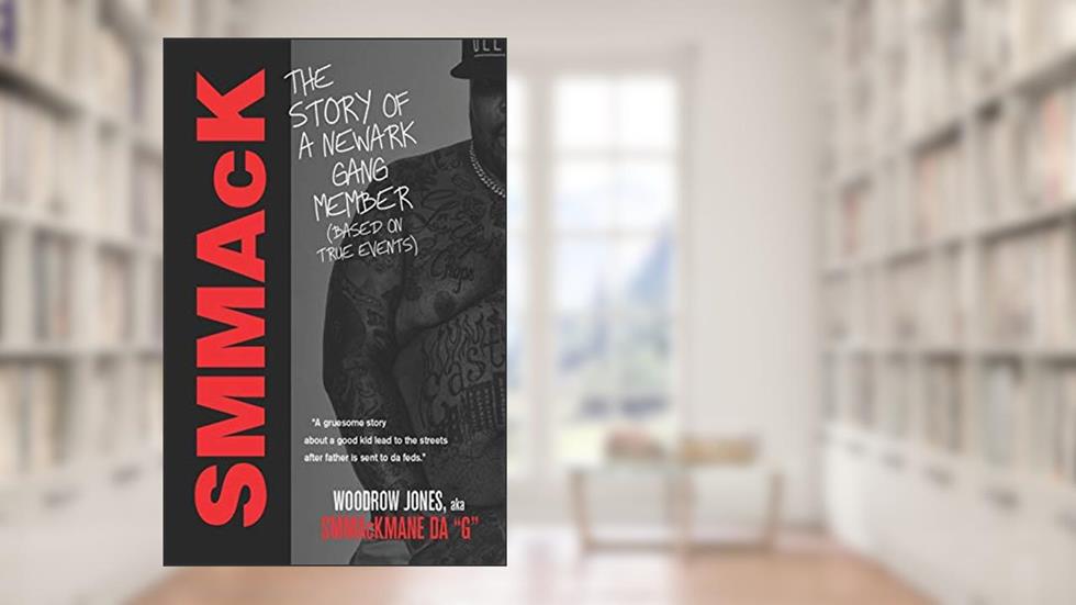 SMMaCK: The Story of a Newark Gang Member, written by Woodrow "SMMaCK" Jones