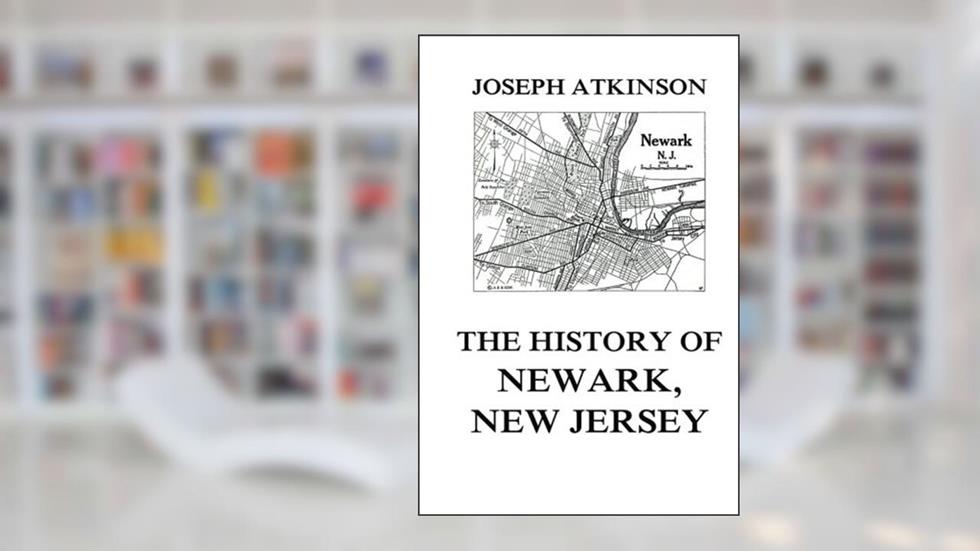 The History of Newark, New Jersey, written by Joseph Atkinson